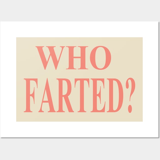 WHO FARTED? Wall Art by STONEYGHOST